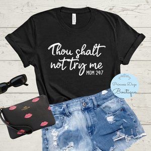 Thou Shalt Not Try Me Mom 24/7 Graphic Tee Shirt